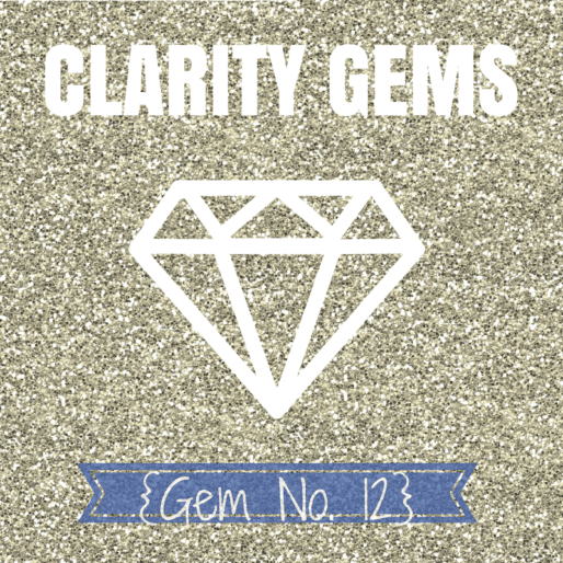 I know what I DON’T want, but have no idea what I DO want {Clarity Gem}