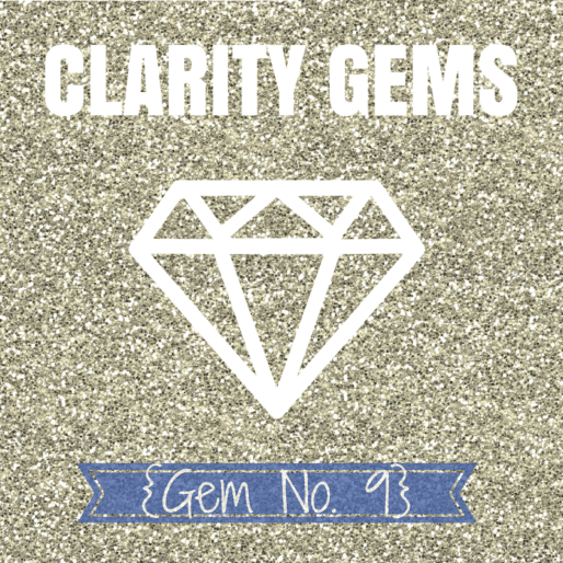 Life is for living, remember? {New Clarity Gem}
