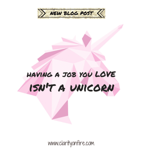 Having a job you LOVE isn’t a unicorn. It’s possible. Here’s how …