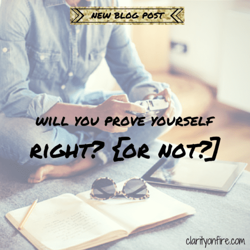 Will you prove yourself right?