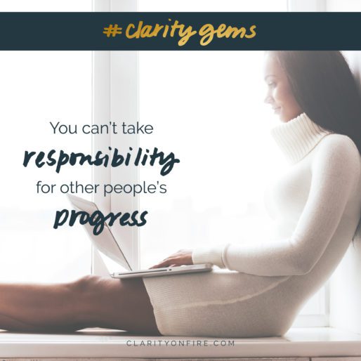 You can’t take responsibility for other people’s progress
