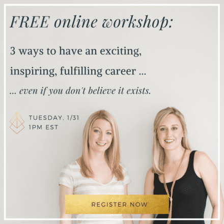 FREE WORKSHOP: 3 ways to have an exciting, inspiring, fulfilling career … even if you don’t believe it exists