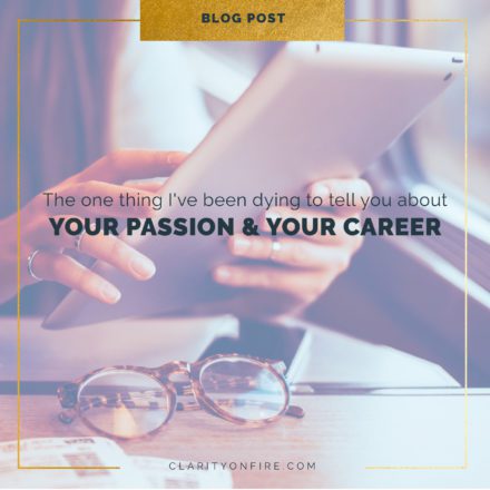 The one thing I’ve been dying to tell you about your passion & your career