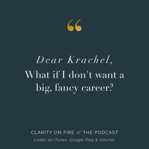Dear Krachel: What if I don’t want a big, fancy career?