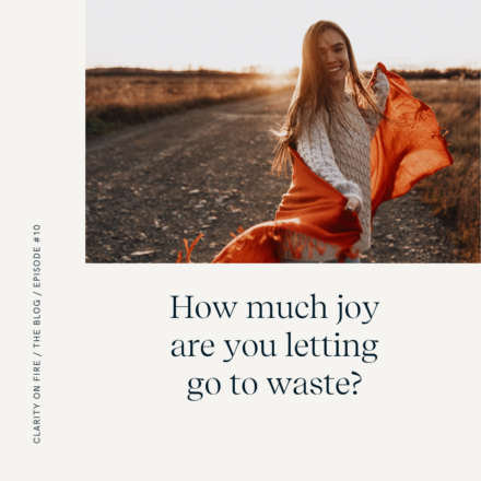 Blog: How much joy are you letting go to waste?