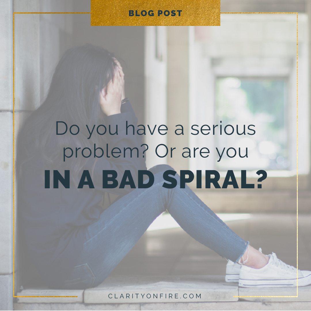 Blog: Do you have a serious problem? Or are you in a bad spiral