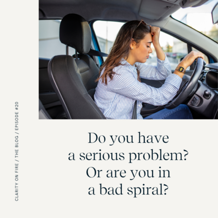 Blog: Do you have a serious problem? Or are you in a bad spiral?