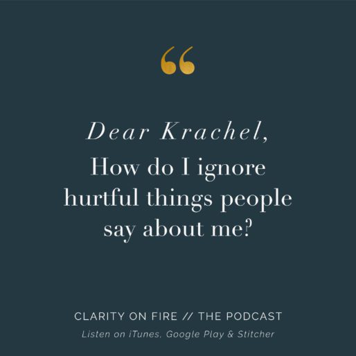 Dear Krachel: How do I ignore hurtful things people say about me?