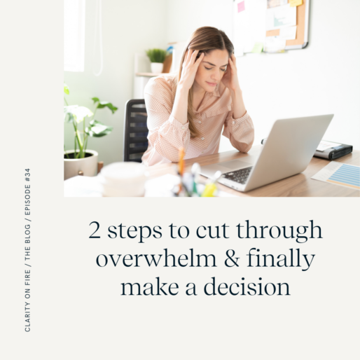 2 steps to cut through overwhelm & finally make a decision