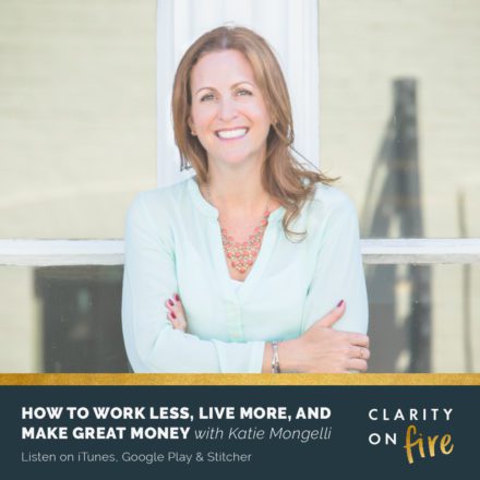 How to work less, live more, and make great money with Katie Mongelli