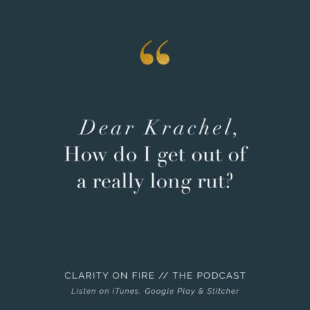 Dear Krachel: How do I get out of a really long rut?