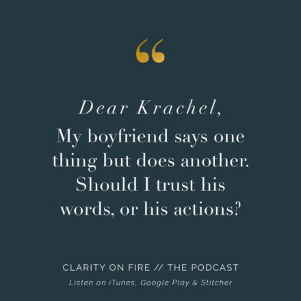 Dear Krachel: Should I trust my boyfriend’s words or his actions?