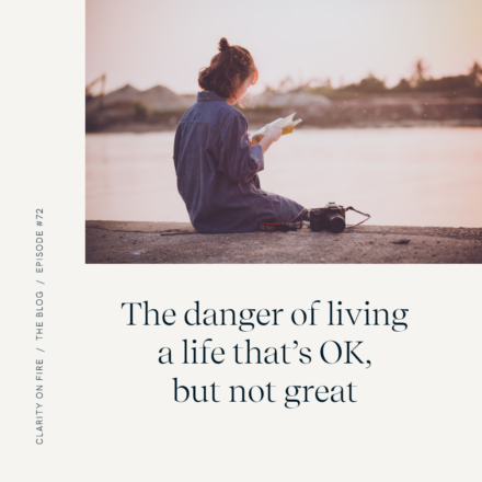 The danger of living a life that’s OK, but not great