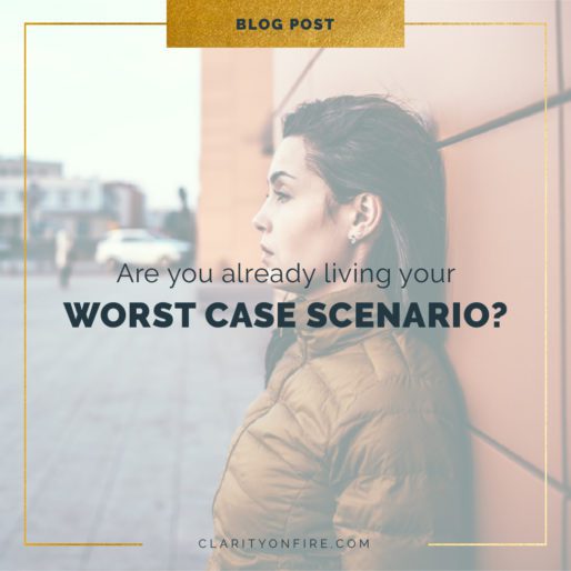 Are you already living your worst-case scenario?