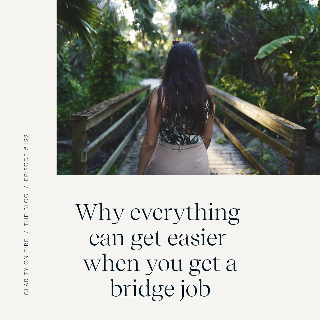 Why everything can get easier when you get a bridge job Clarity on Fire