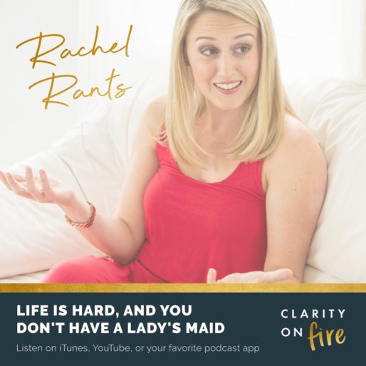 Rachel Rants: Life is hard, and you don’t have a lady’s maid