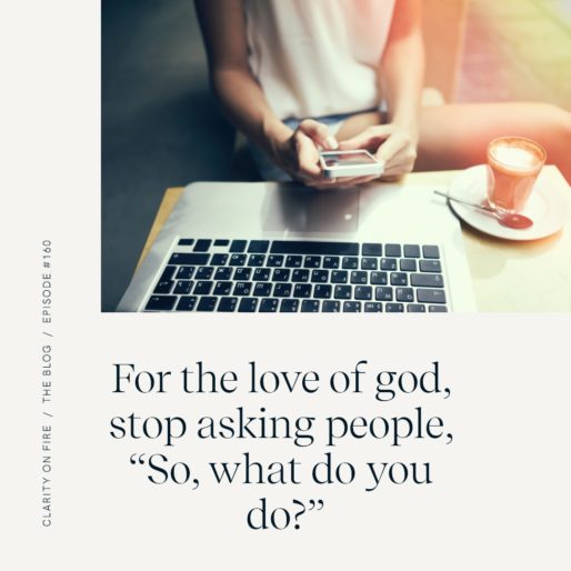 For the love of god, stop asking people, “So, what do you do?”