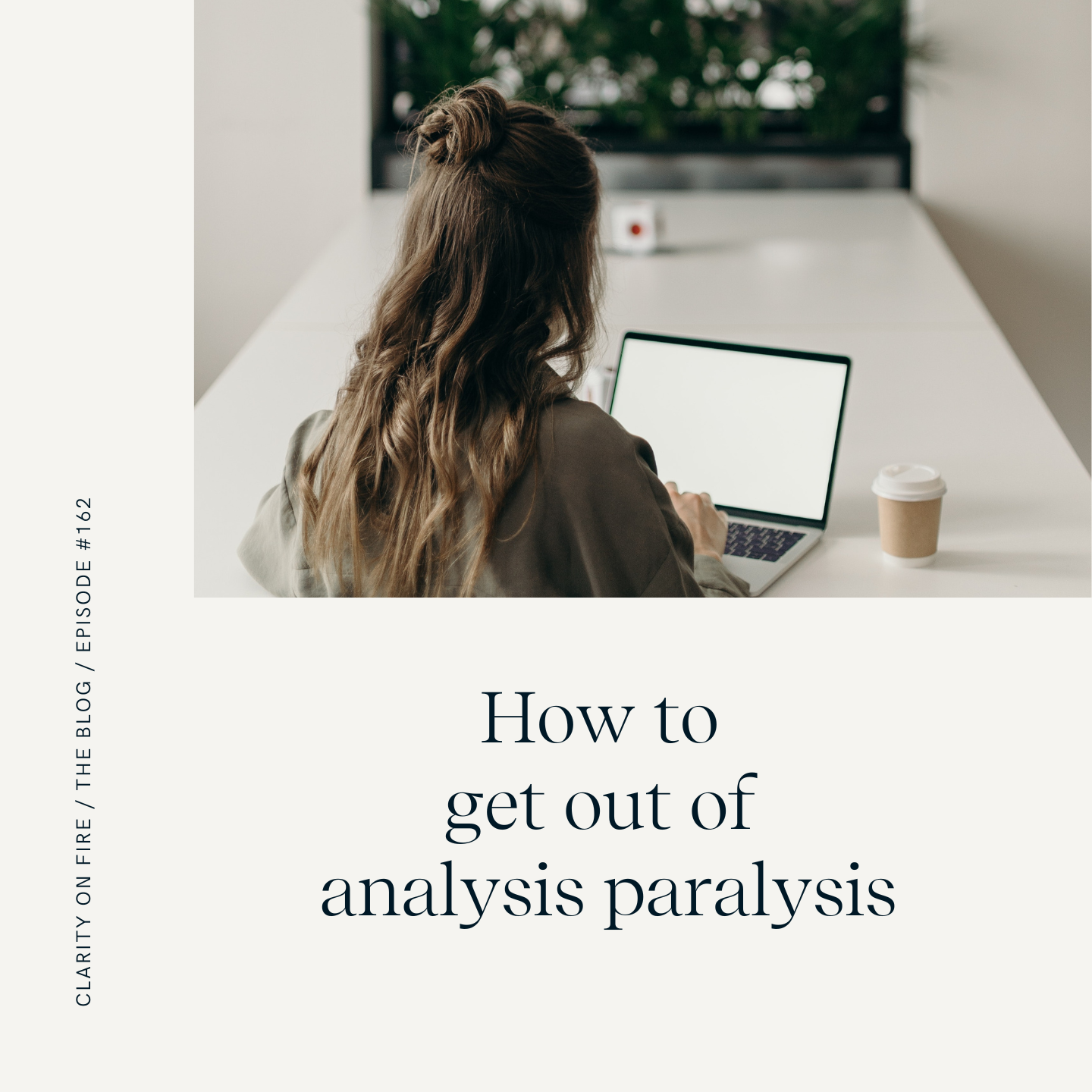 How to get out of analysis paralysis - Clarity on Fire