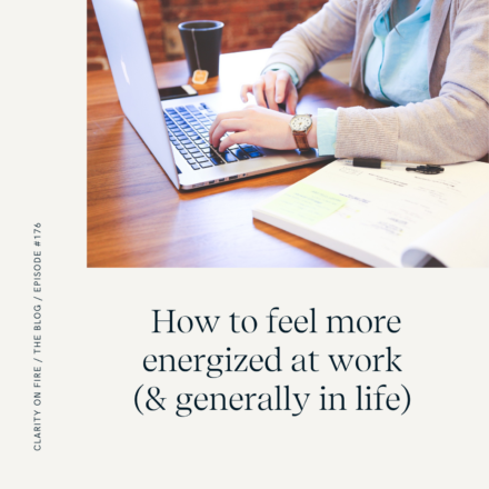 How to feel more energized at work (& generally in life)