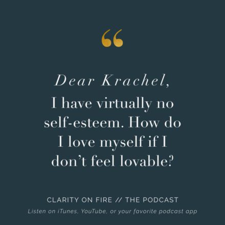 Dear Krachel: I have virtually no self-esteem