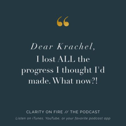 Dear Krachel: I lost ALL the progress I thought I’d made. What now?!