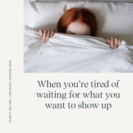 What to do when you’re tired of waiting for the thing you want to show up