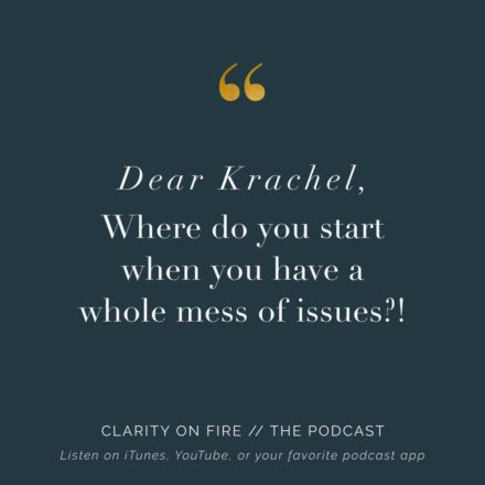 Dear Krachel: Where do you start when you have a whole mess of issues?!