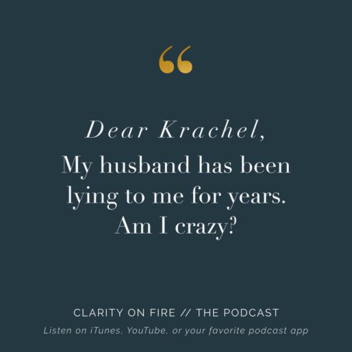 Dear Krachel: My husband has been lying to me for years. Am I crazy?