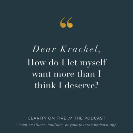 Dear Krachel: How do I let myself want more than I think I deserve?