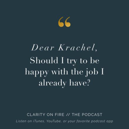 Dear Krachel: Should I try to be happy with the job I already have?