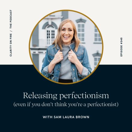 Releasing perfectionism (even if you don’t think you’re a perfectionist) with Sam Laura Brown