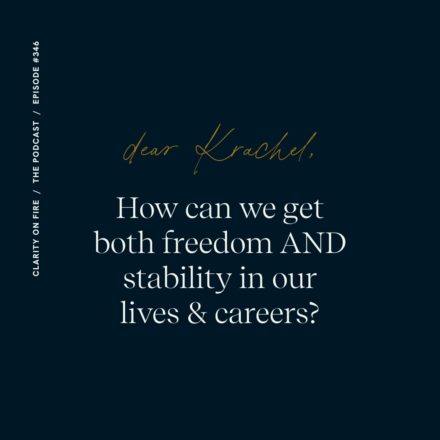 Dear Krachel: How can we get both freedom AND stability in our lives & careers?