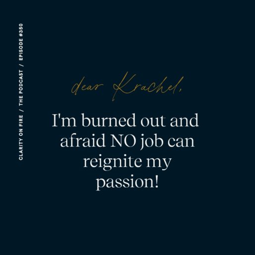 Dear Krachel: I’m burned out and afraid NO job can reignite my passion!