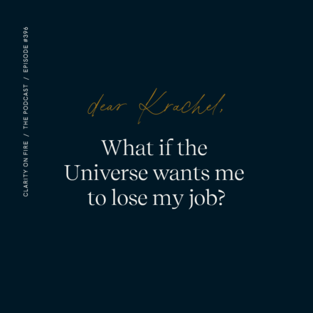Dear Krachel: What if the Universe wants me to lose my job?