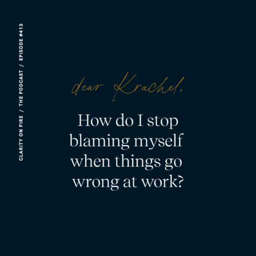 Dear Krachel: How do I stop blaming myself when things go wrong at work?
